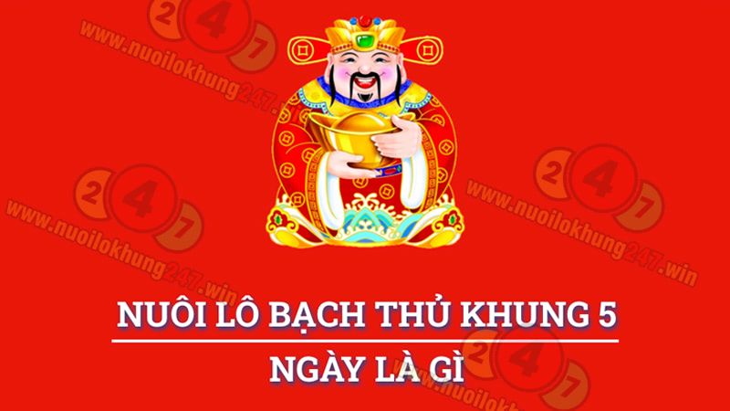 Nuôi lô bạch thủ khung 5 ngày ngày là gì?